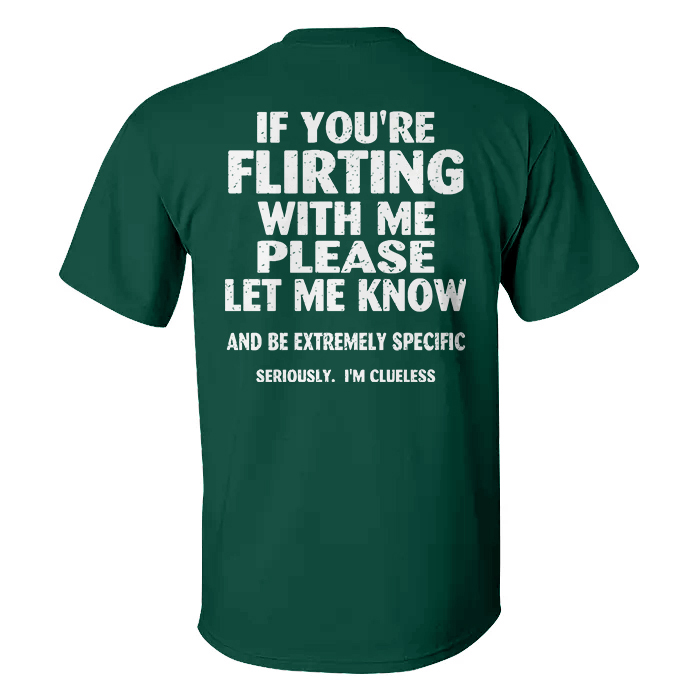 If You're Flirting With Me Please Let Me Know T-shirt