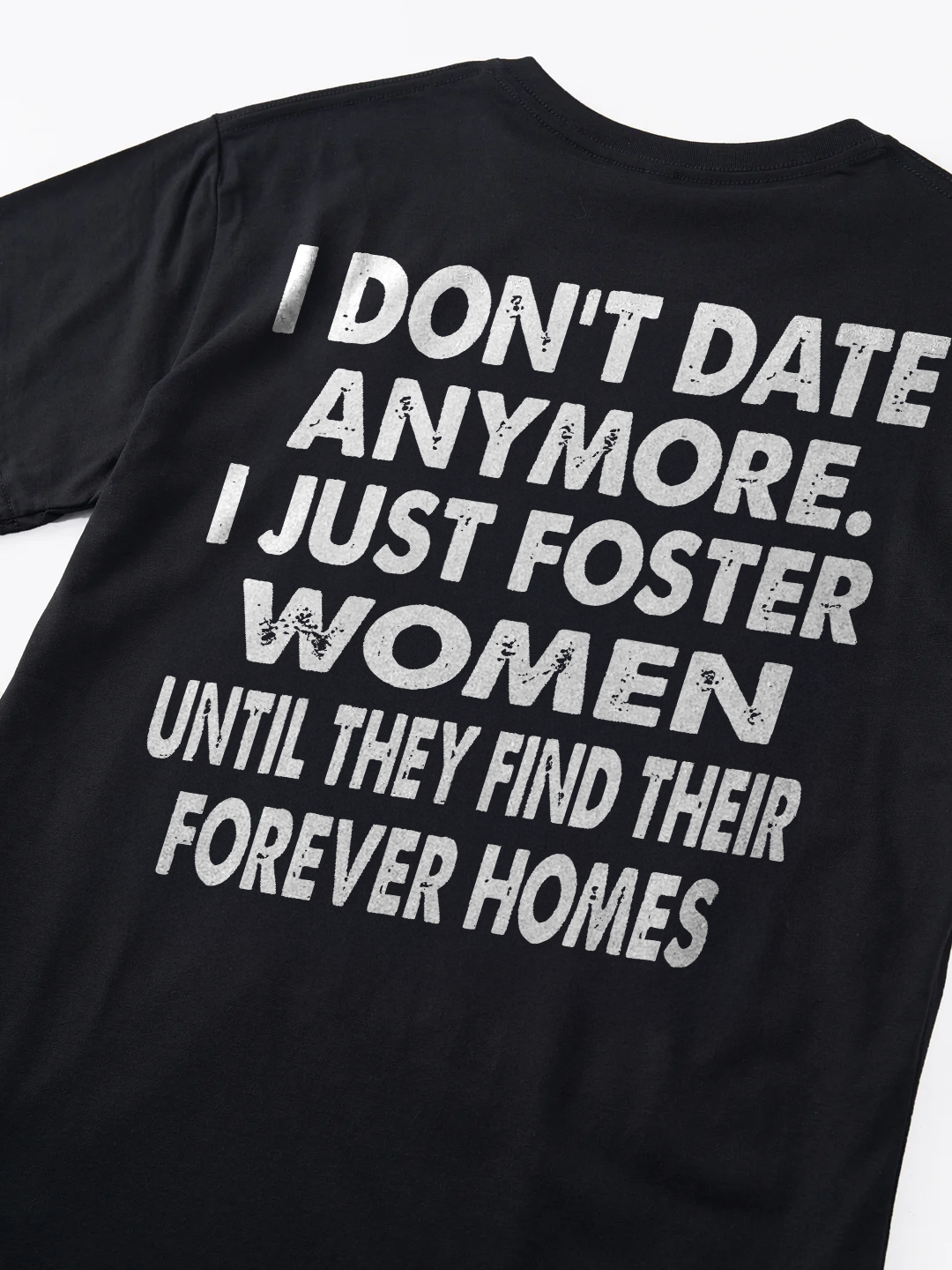 I Don't Date Anymore.I Just Foster Women Until They Find Their Forever Homes T-shirt