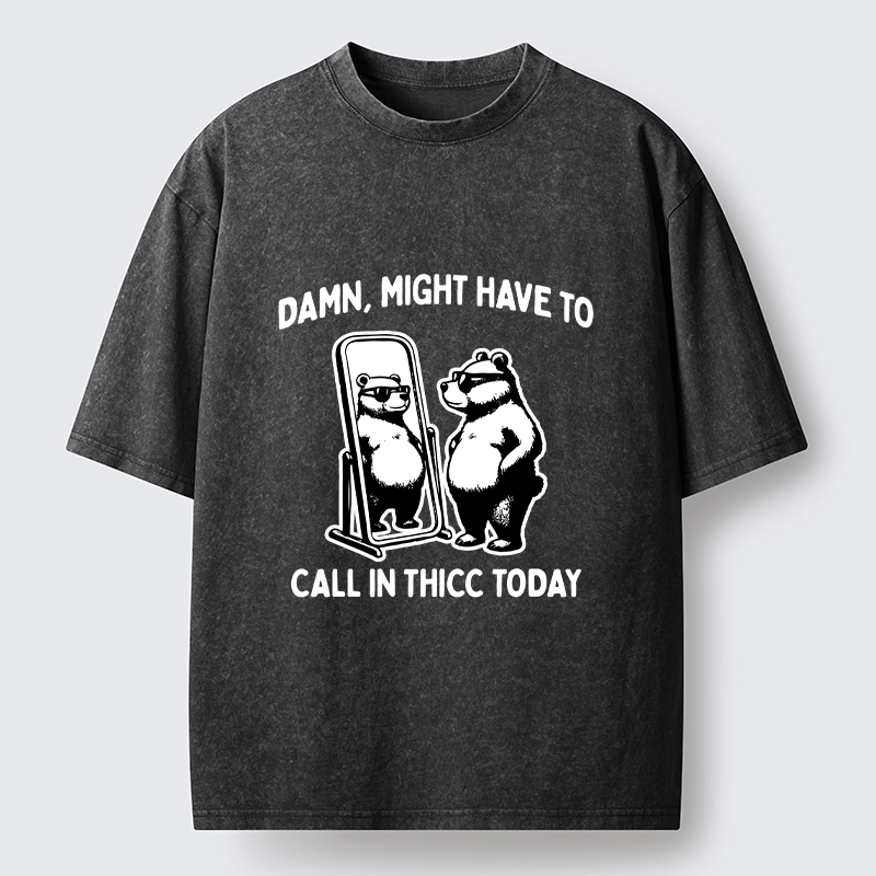Tokyo-Lion Call In Thicc Today Funny Bear Washed T-Shirt