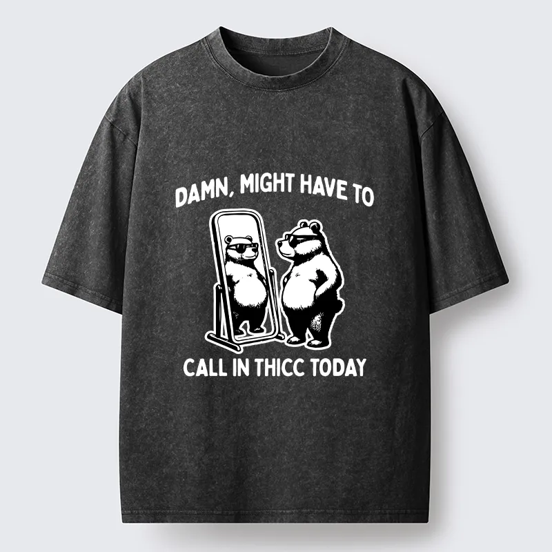 Tokyo-Lion Call In Thicc Today Funny Bear Washed T-Shirt