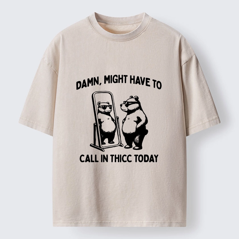 Tokyo-Lion Call In Thicc Today Funny Bear Washed T-Shirt