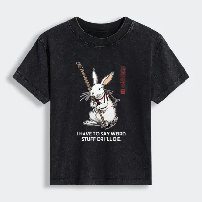 Tokyo-Lion Rabbit Gotta Say Weird Stuff Or Die Women's Washed T-shirt