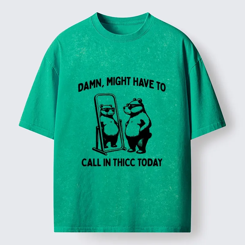 Tokyo-Lion Call In Thicc Today Funny Bear Washed T-Shirt
