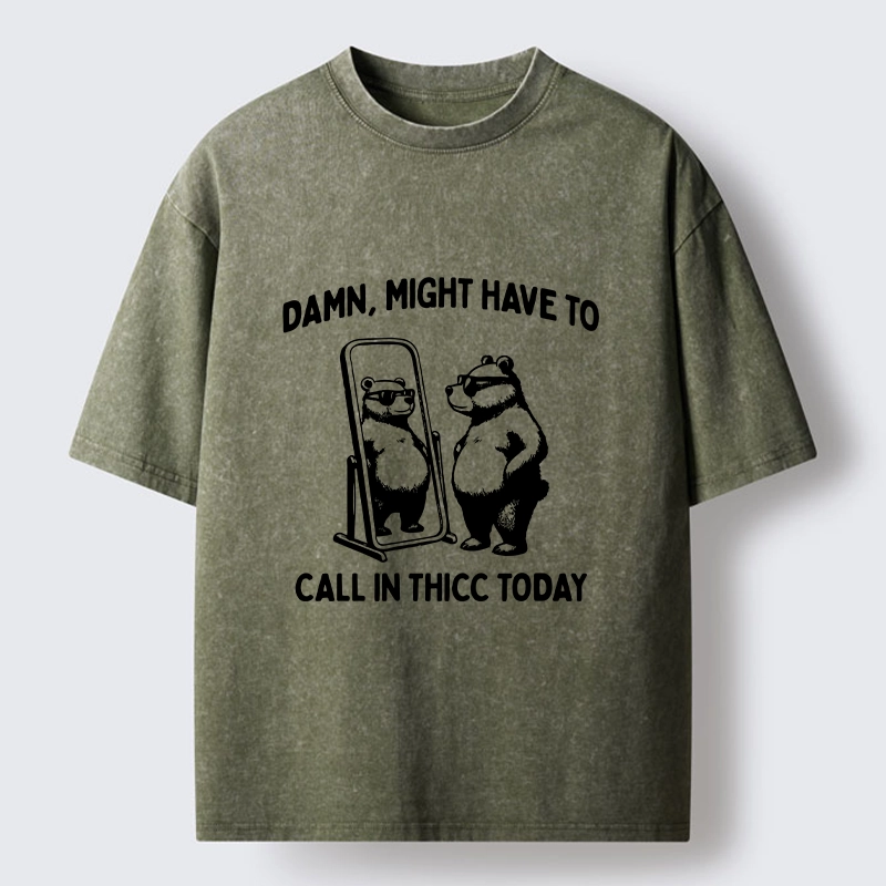 Tokyo-Lion Call In Thicc Today Funny Bear Washed T-Shirt
