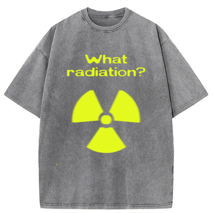 Tokyolion What Radiation Funny Meme Washed T-Shirt