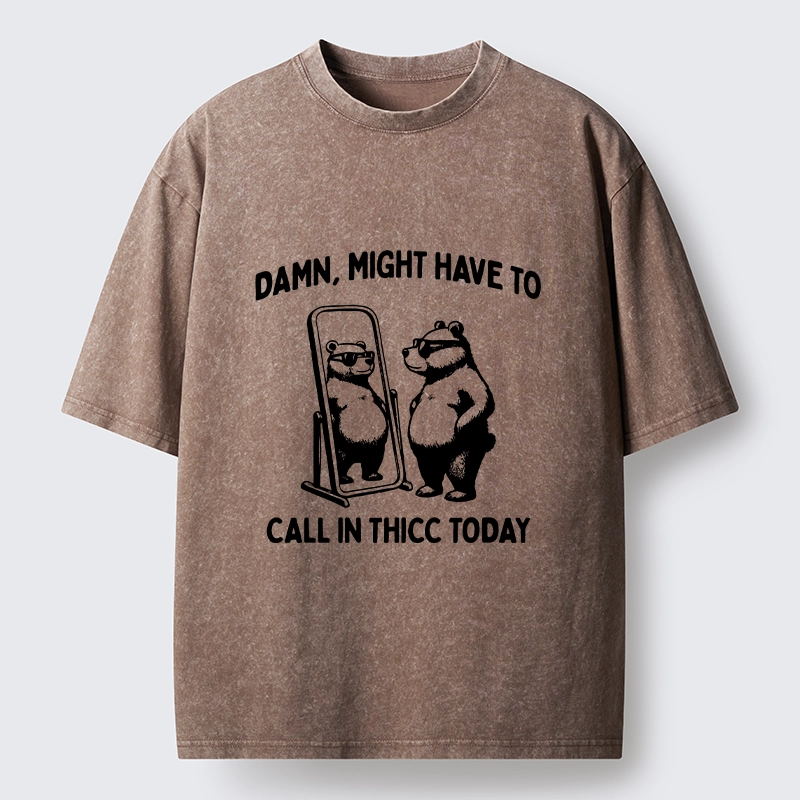 Tokyo-Lion Call In Thicc Today Funny Bear Washed T-Shirt