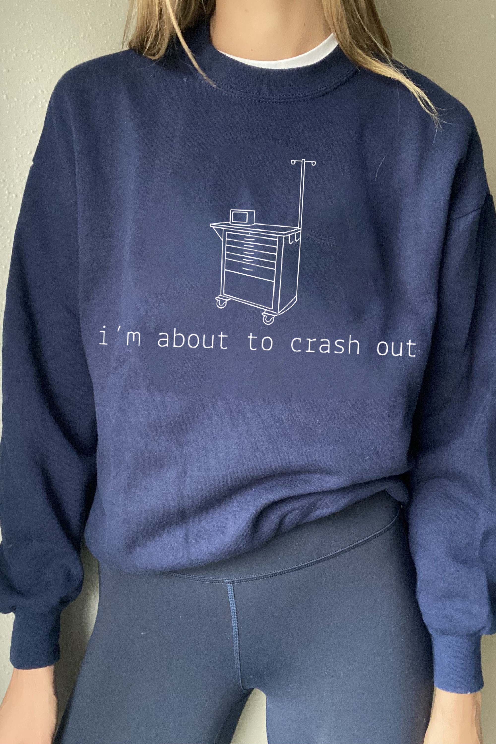 "I'm About To Crash Out" Funny Nurse Sweatshirt - Relatable Medical Professional Sweatshirt