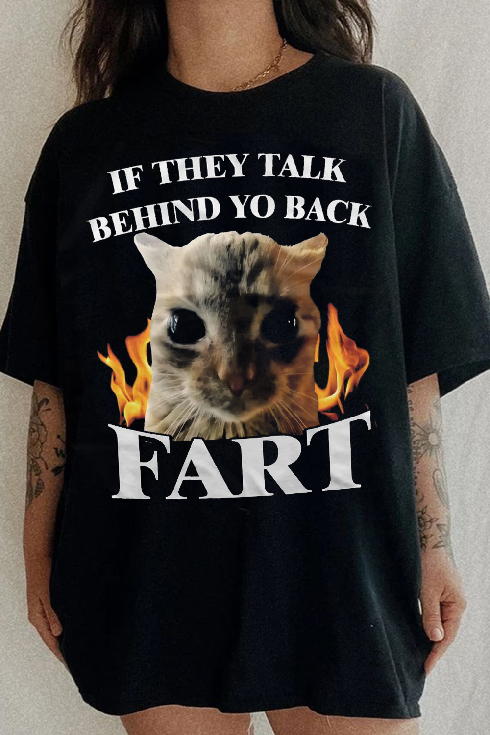 If They Talk Behind Yo Back Fart Funny Cat Meme T-Shirt