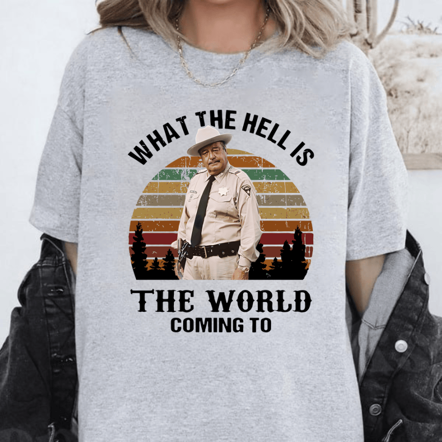 What The Hell Is The World Coming To Shirt, Smokey And The Bandit Movie T-Shirt T-Shirt