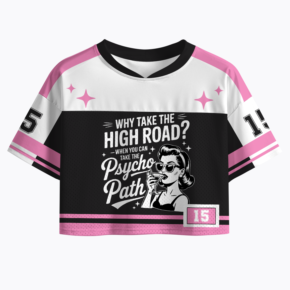 Why Take The High Road When You Can Take The Psycho Path Crop Sports Jersey