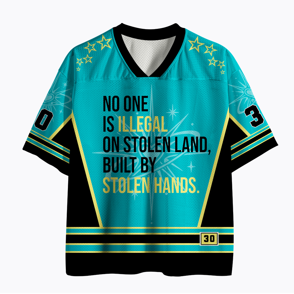 No One Is Illegal On Stolen Land Built By Stolen Hands Mesh Jersey