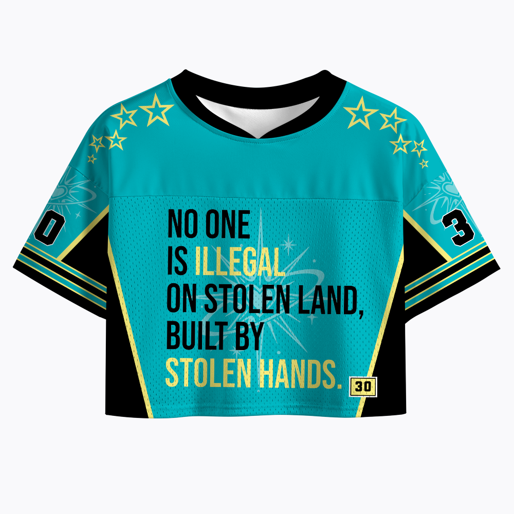 No One Is Illegal On Stolen Land Built By Stolen Hands Crop Sports Jersey