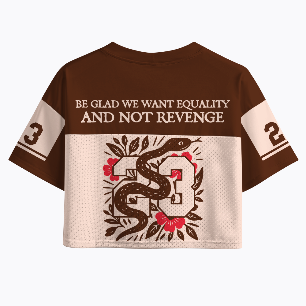 Be Glad We Want Equality and Not Revenge Feminist Crop Sports Jersey
