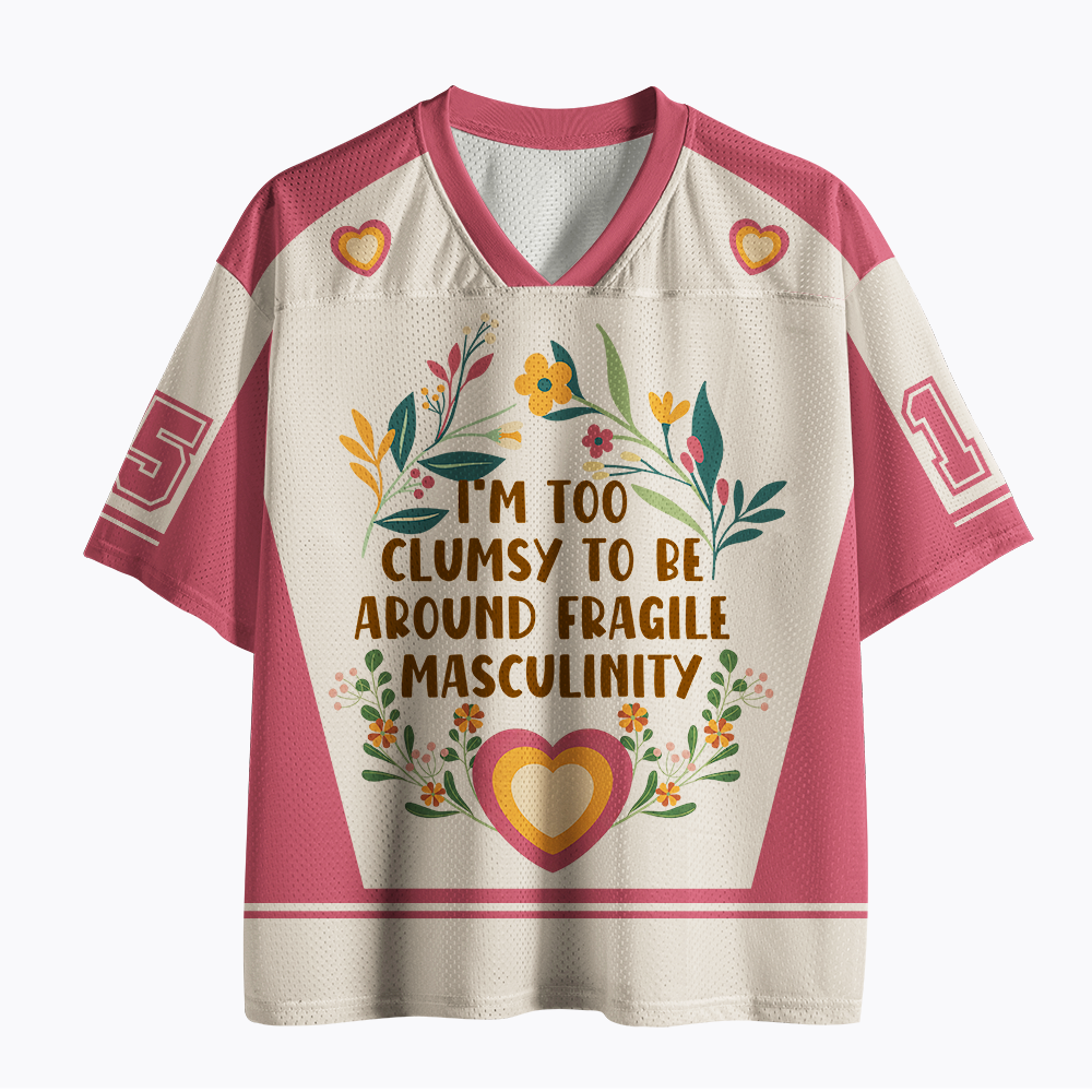 I'm too Clumsy to be Around Fragile Masculinity Mesh Jersey