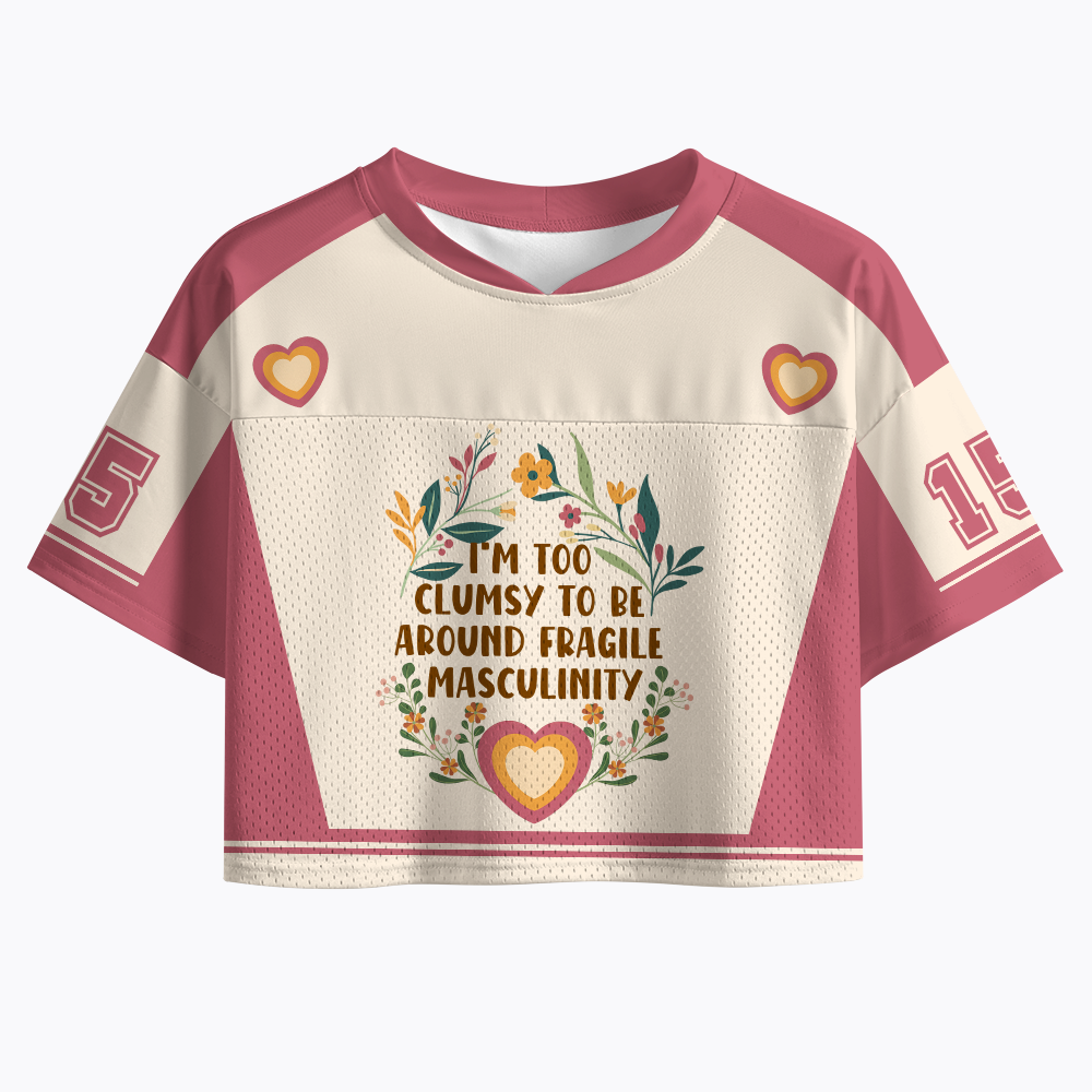 I'm too Clumsy to be Around Fragile Masculinity Crop Sports Jersey