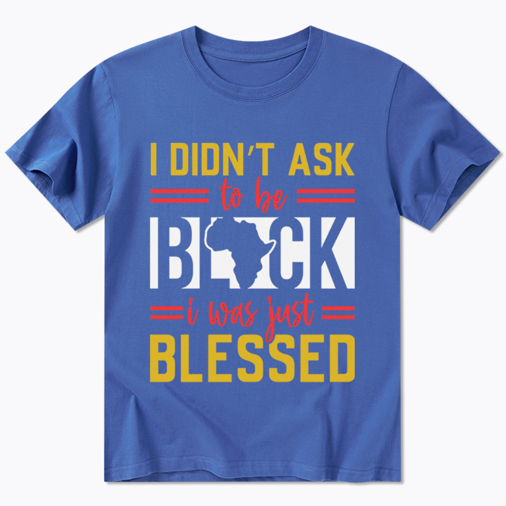 I Didn'T Ask To Be Black, I Was Just Blessed Classic T-Shirt