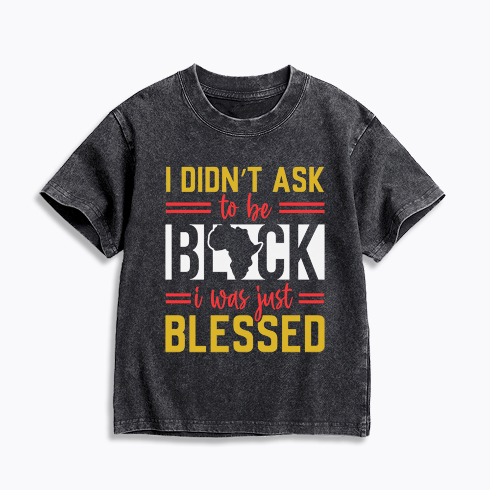 I Didn'T Ask To Be Black, I Was Just Blessed Kids Washed T-Shirt