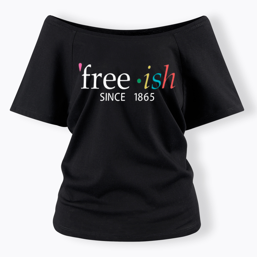 Freeish Juneteenth Since 1865 Off Shoulder T-shirt