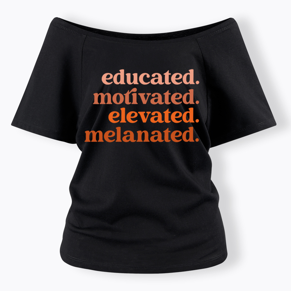 Educated Motivated Melanated Off Shoulder T-shirt
