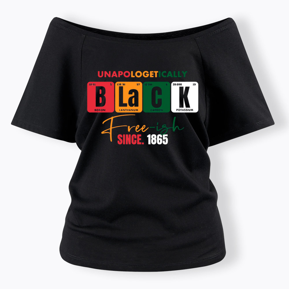 Unapologetically Black Free‑ish Since 1865 Off Shoulder T-shirt