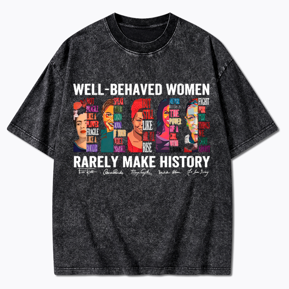  Well‑Behaved Women Rarely Make History Washed T-Shirt