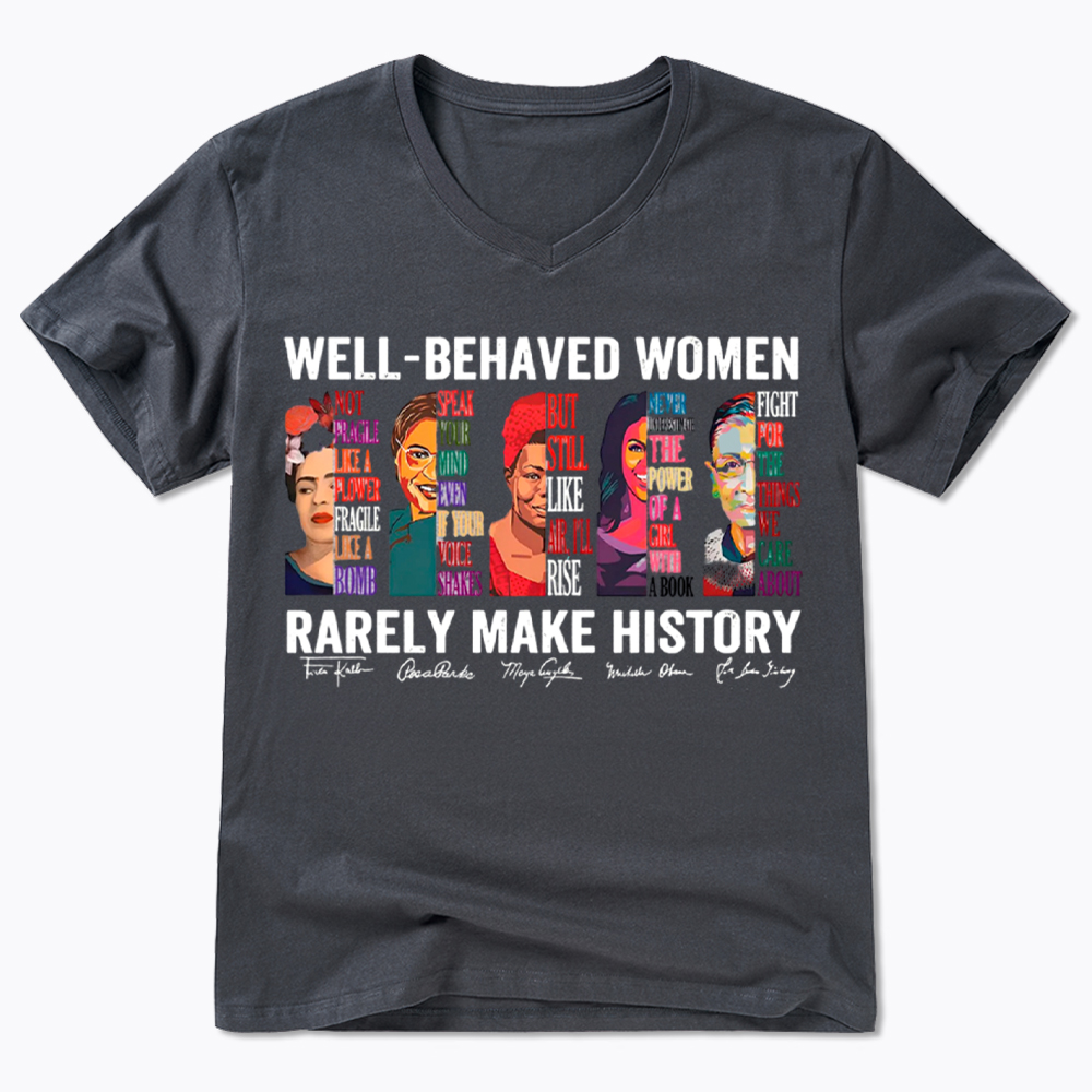  Well‑Behaved Women Rarely Make History V-Neck Classic T-Shirt