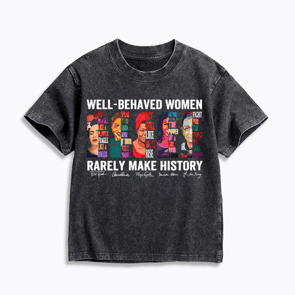  Well‑Behaved Women Rarely Make History Kids Washed T-Shirt