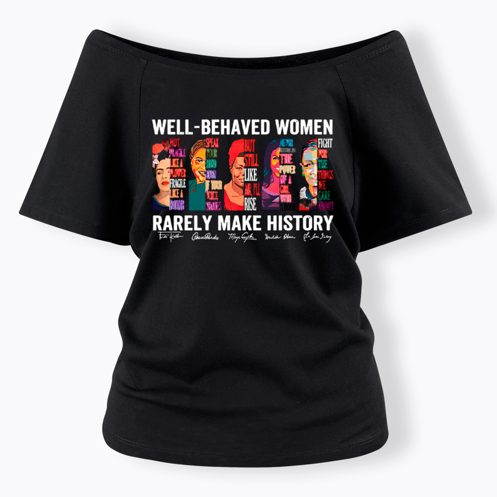  Well‑Behaved Women Rarely Make History Off Shoulder T-shirt