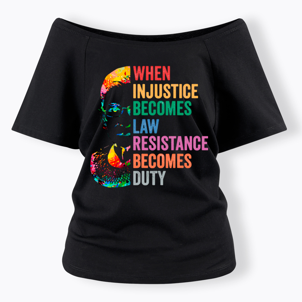 RBG When Injustice Becomes Law Resistance Becomes Duty Off Shoulder T-shirt