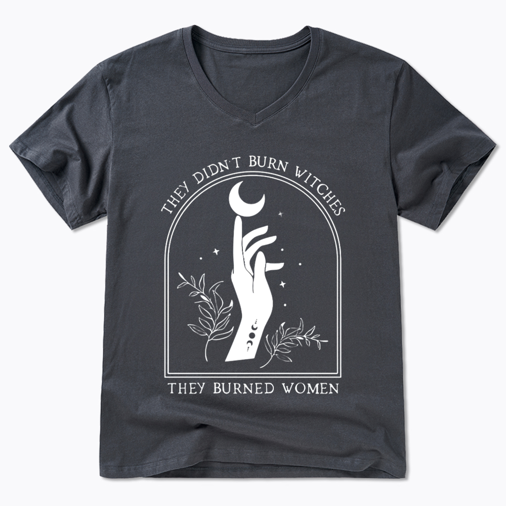 They Didn’T Burn Witches, They Burned Women V-Neck Classic T-Shirt