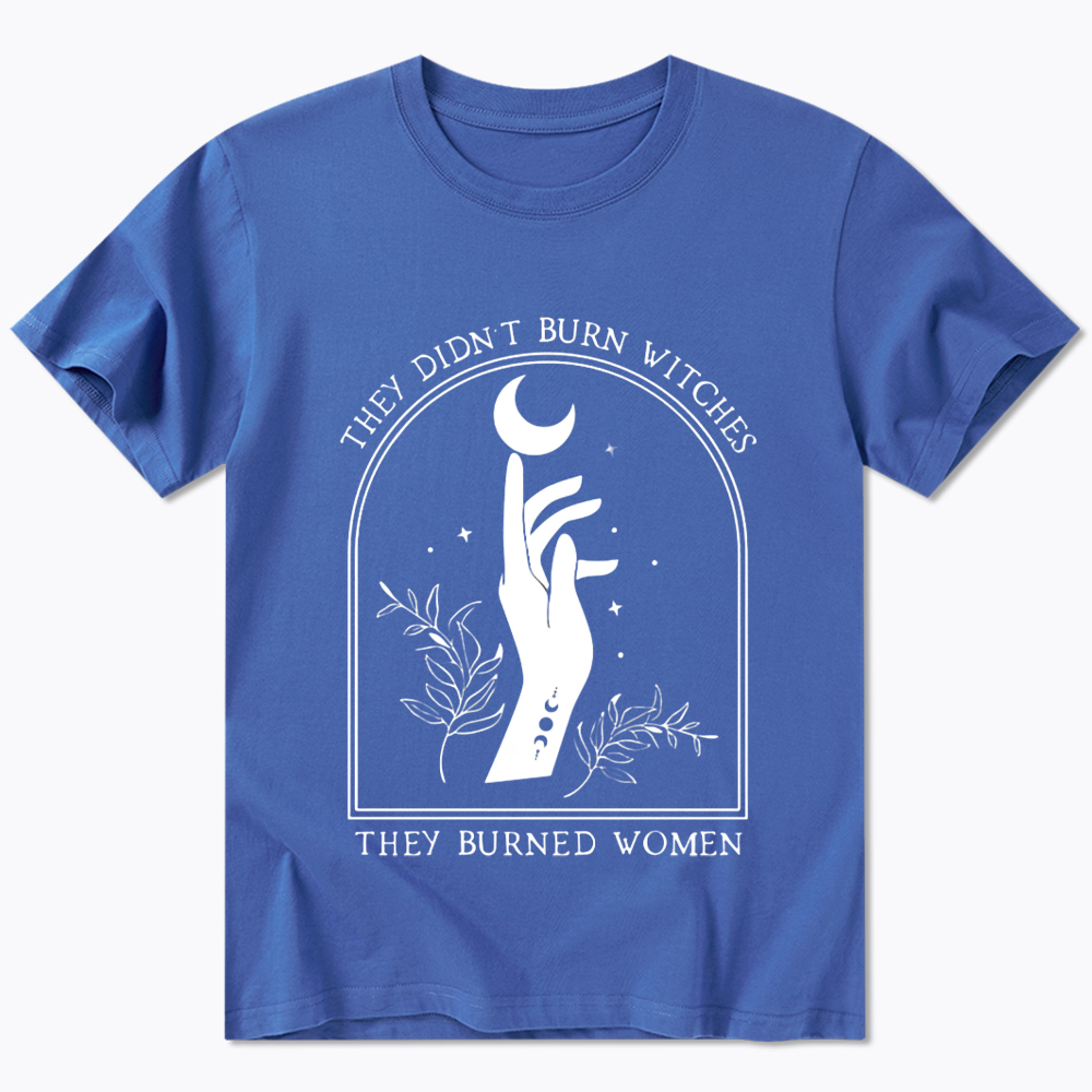 They Didn’T Burn Witches, They Burned Women Classic T-Shirt