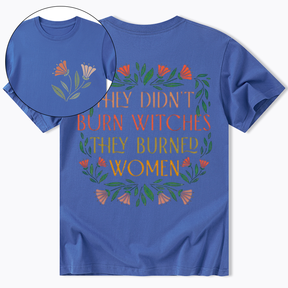 They Didn't Burn Witches They Burned Women Classic T-Shirt