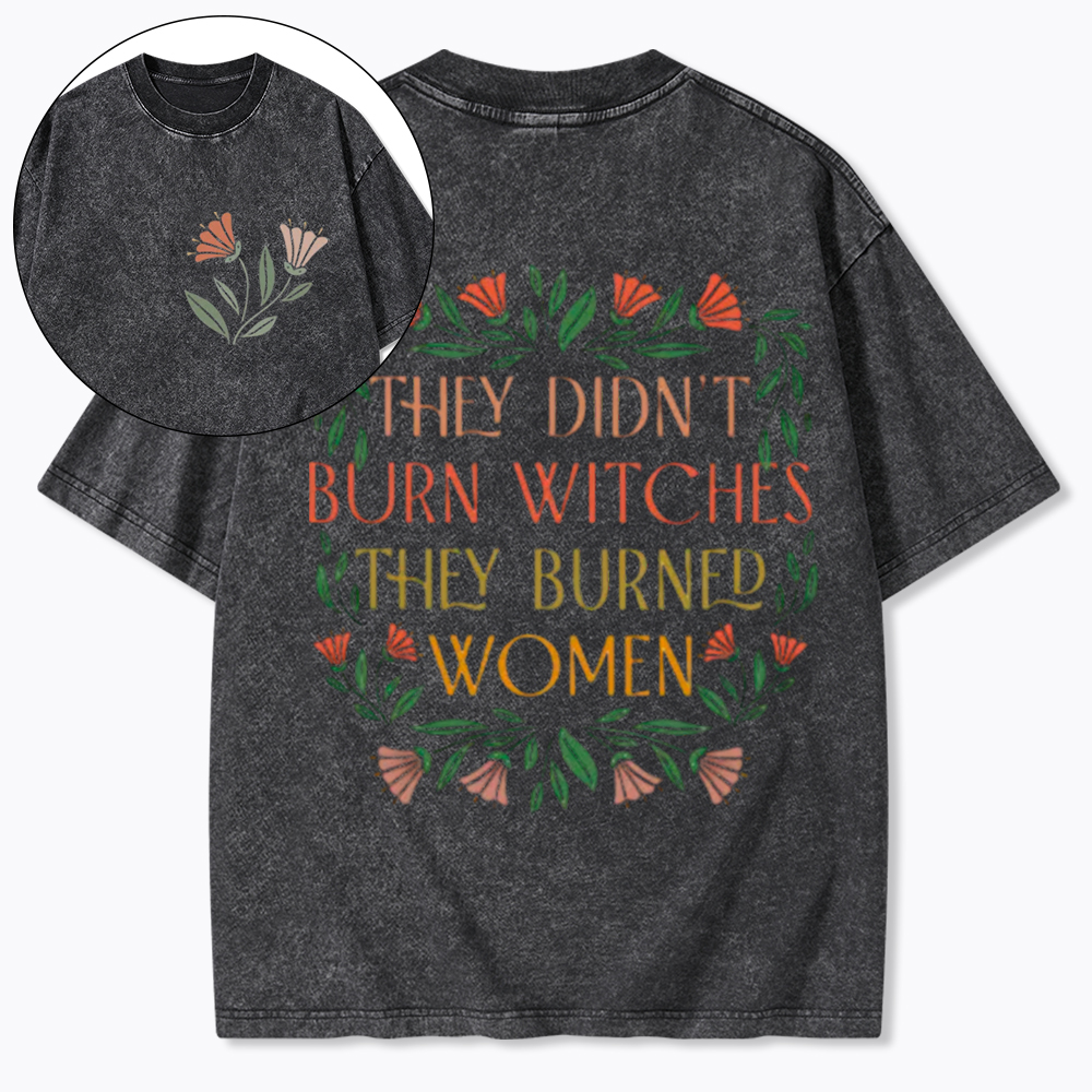 They Didn't Burn Witches They Burned Women Washed T-Shirt
