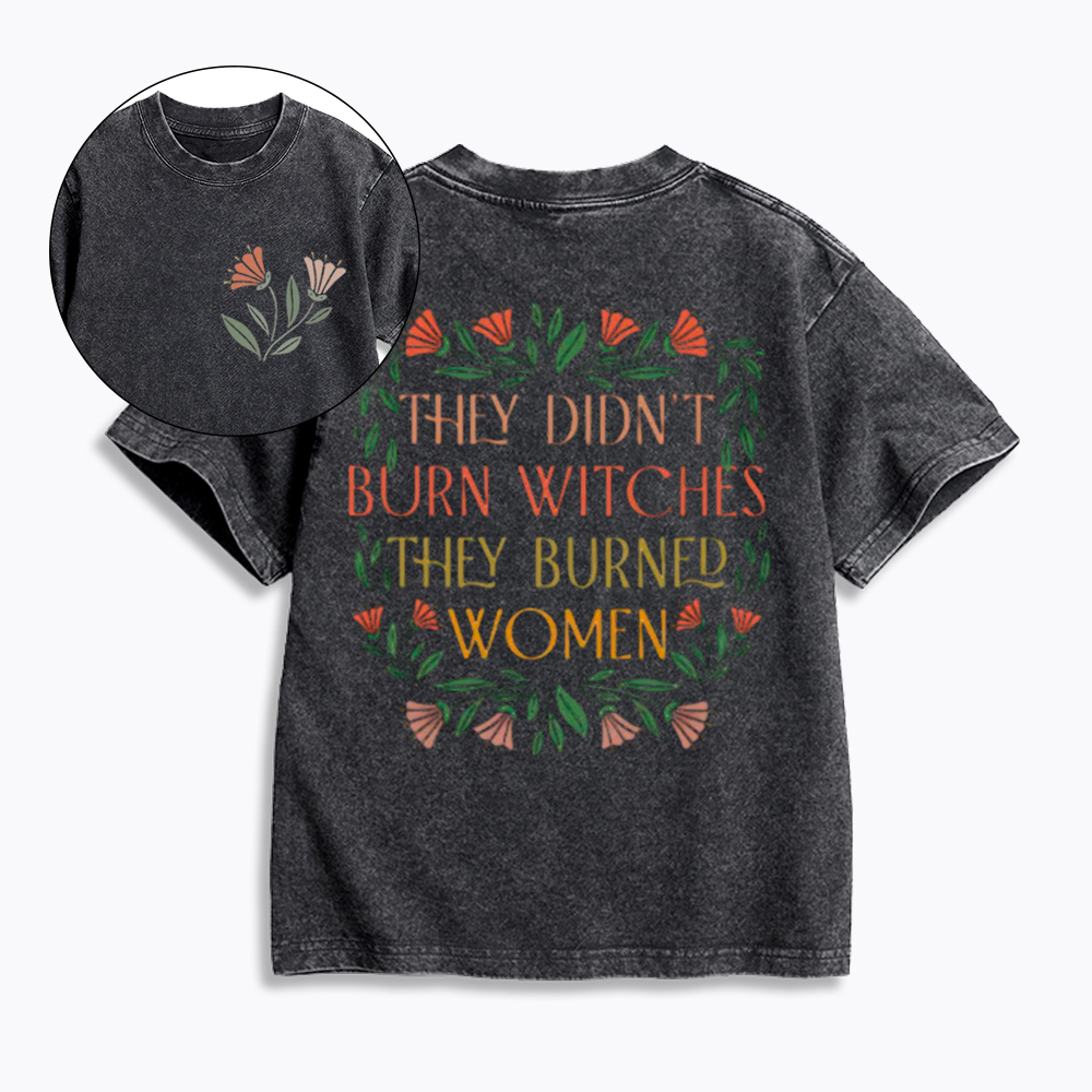 They Didn't Burn Witches They Burned Women Kids Washed T-Shirt