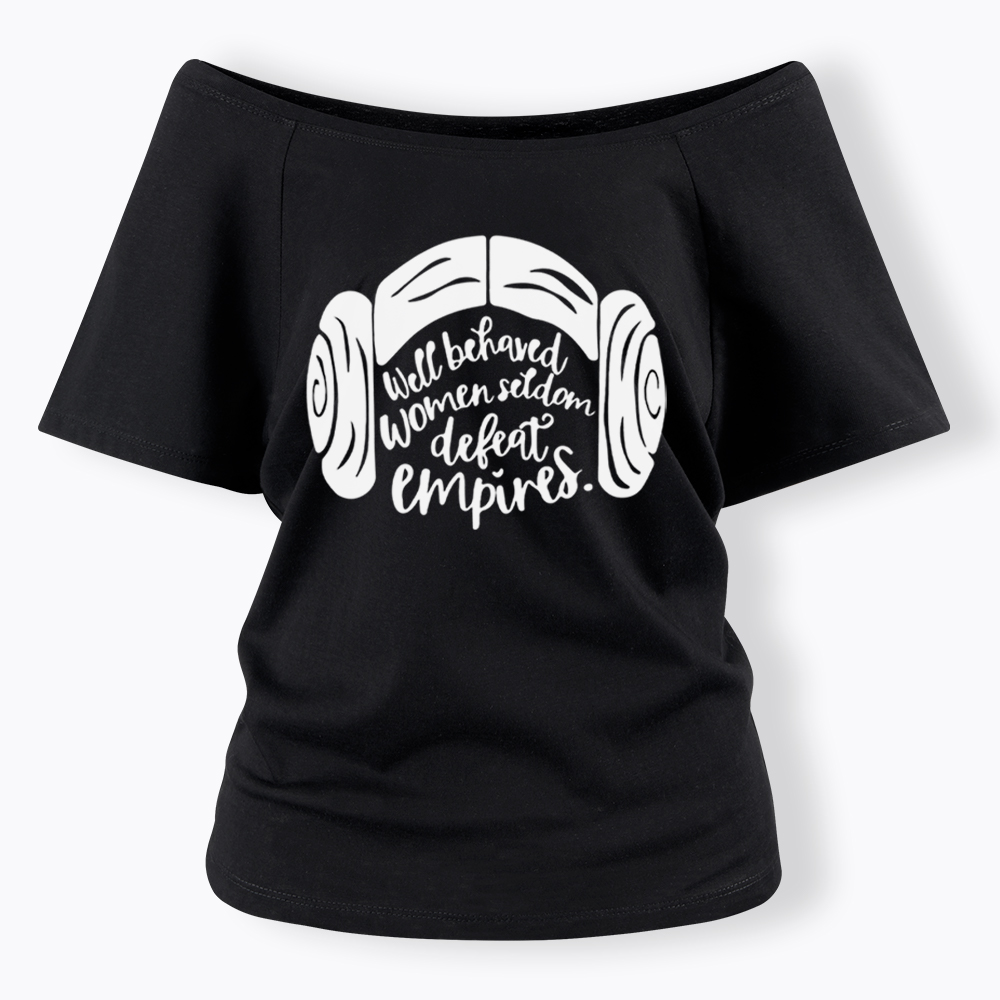 Well Behaved Women Seldom Defeat Empires Off Shoulder T-shirt