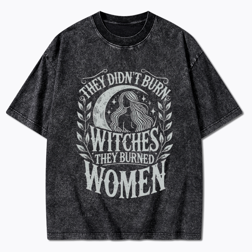 They Didn't Burn Witches They Burned Women Washed T-Shirt