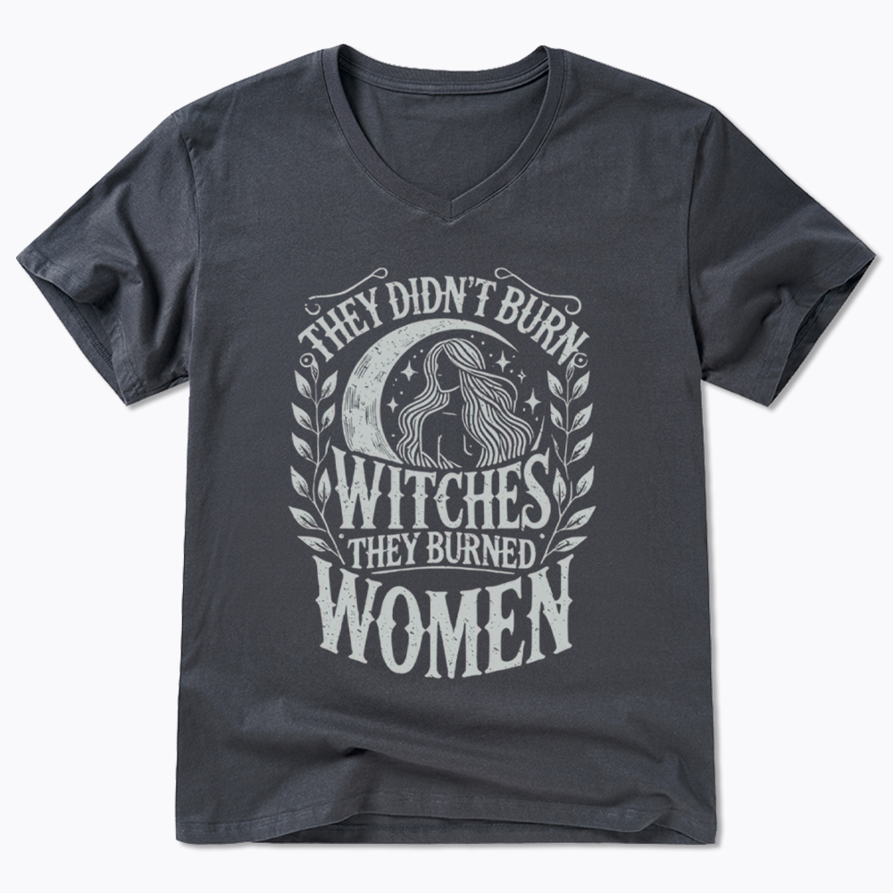 They Didn't Burn Witches They Burned Women V-Neck Classic T-Shirt