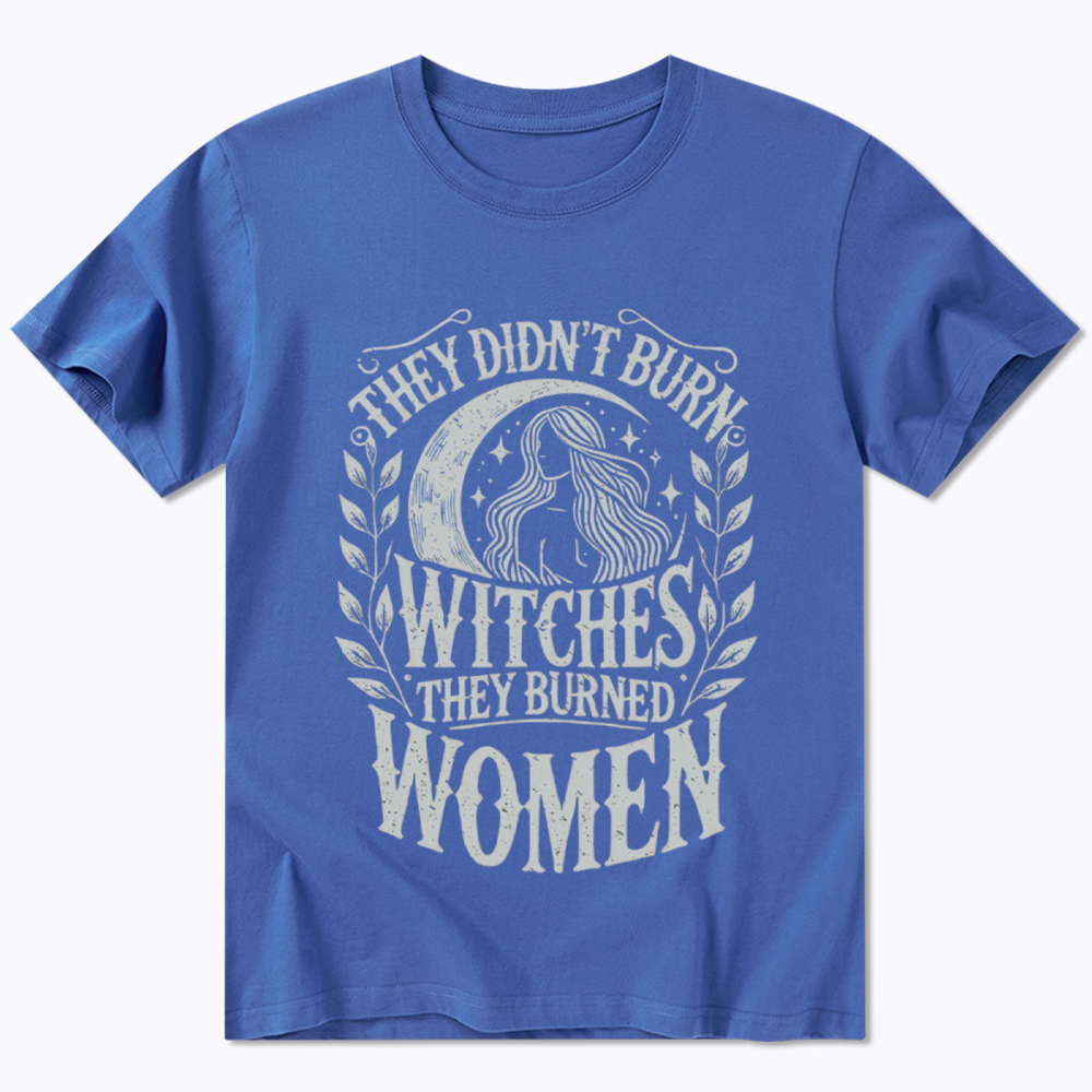 They Didn't Burn Witches They Burned Women Classic T-Shirt
