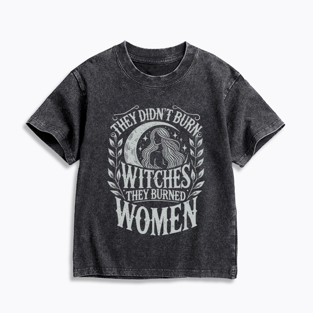 They Didn't Burn Witches They Burned Women Kids Washed T-Shirt