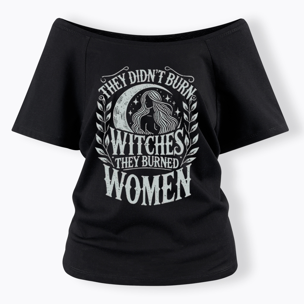 They Didn't Burn Witches They Burned Women Off Shoulder T-shirt