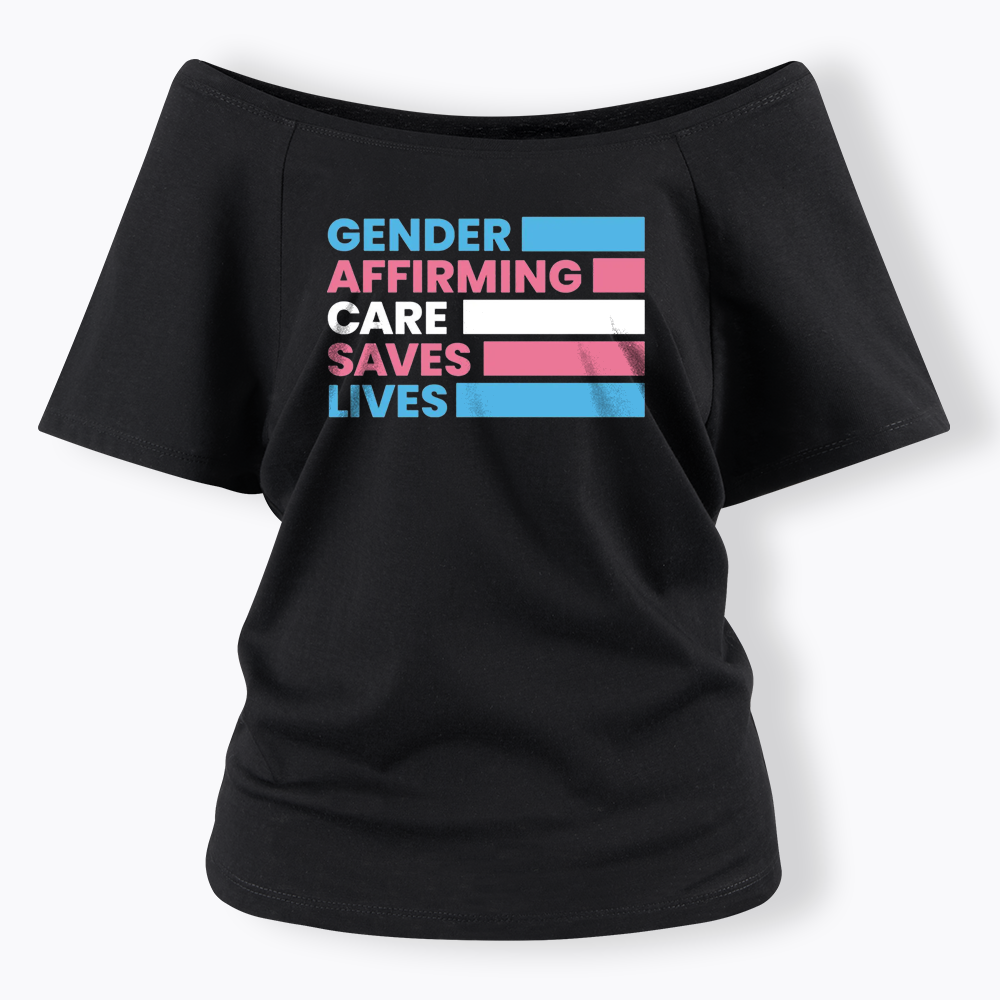 Gender Affirming Care Saves Lives Off Shoulder T-shirts
