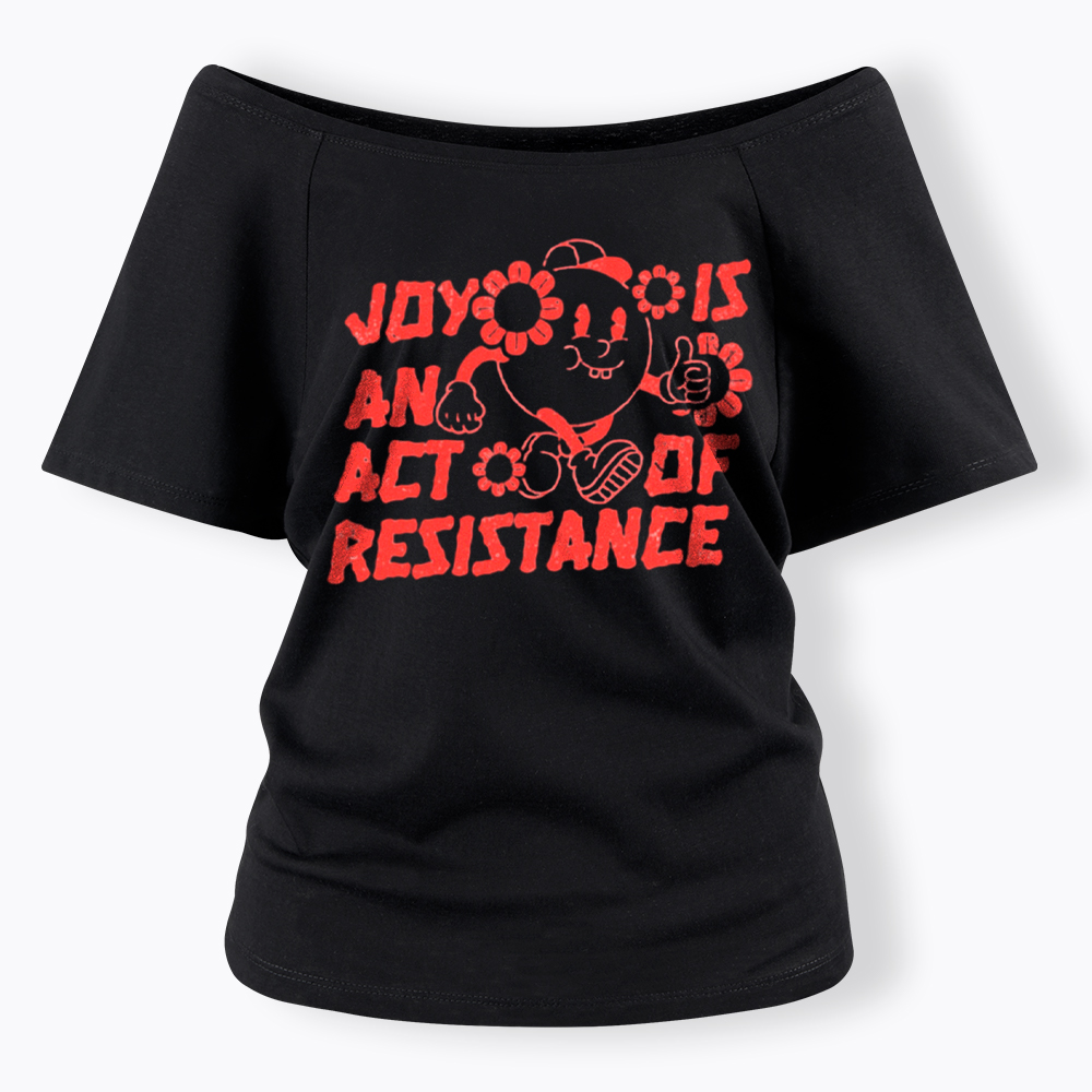 Joy Is An Act Of Resistance Off Shoulder T-shirt