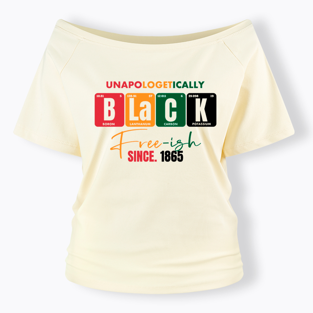 Unapologetically Black Free‑ish Since 1865 Off Shoulder T-shirt