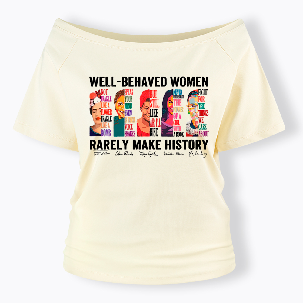  Well‑Behaved Women Rarely Make History Off Shoulder T-shirt