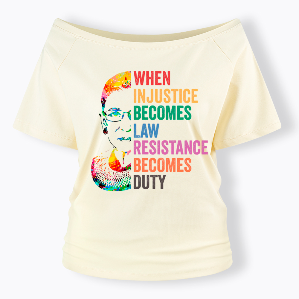 RBG When Injustice Becomes Law Resistance Becomes Duty Off Shoulder T-shirt