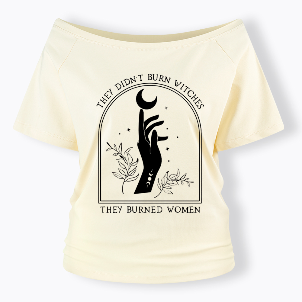 They Didn’T Burn Witches, They Burned Women Off Shoulder T-shirt