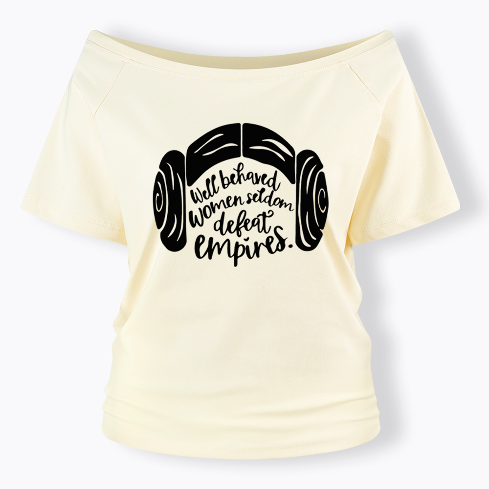 Well Behaved Women Seldom Defeat Empires Off Shoulder T-shirt