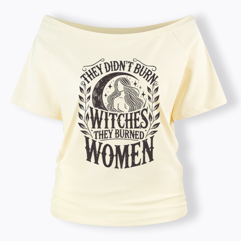 They Didn't Burn Witches They Burned Women Off Shoulder T-shirt