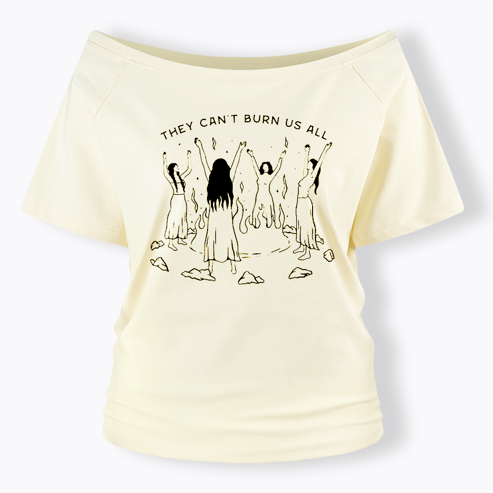 They Can't Burn Us All Off Shoulder T-shirt