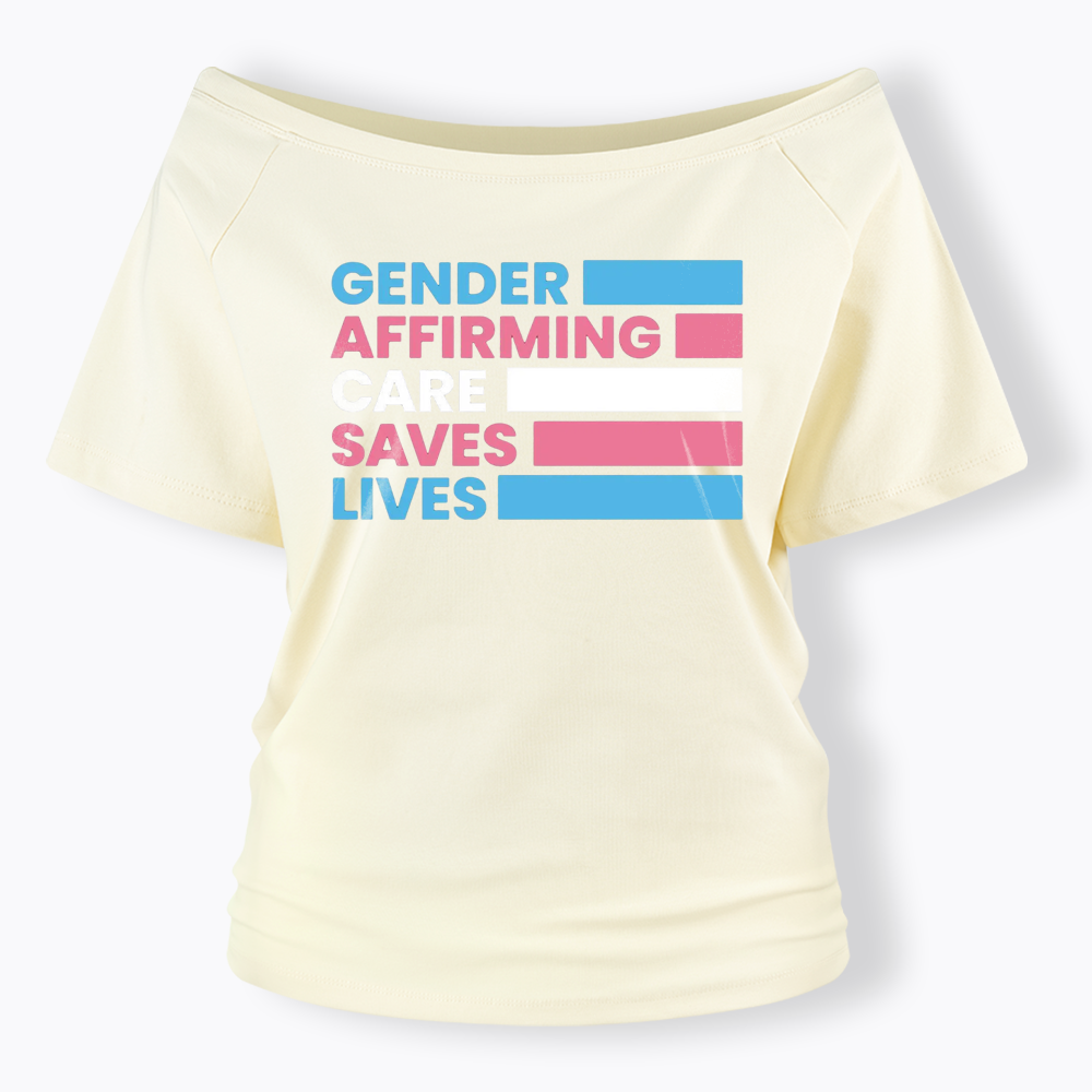 Gender Affirming Care Saves Lives Off Shoulder T-shirts
